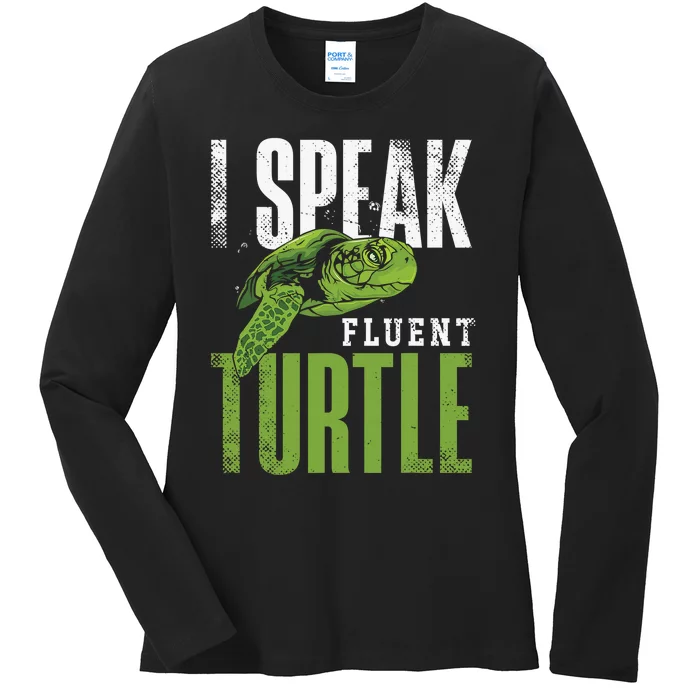 Sea Turtle Tortoise I Speak Fluent Turtle Ladies Long Sleeve Shirt