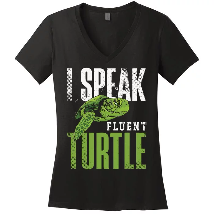 Sea Turtle Tortoise I Speak Fluent Turtle Women's V-Neck T-Shirt