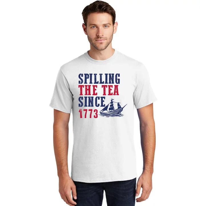 Spilling The Tea Since 1773 4th Of July Republican Patriotic Tall T-Shirt