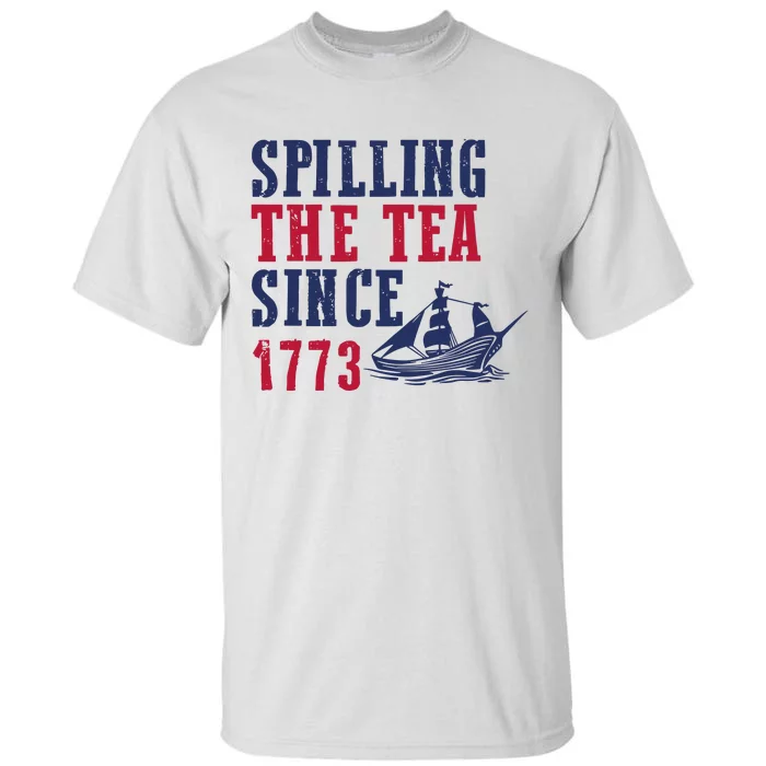 Spilling The Tea Since 1773 4th Of July Republican Patriotic Tall T-Shirt