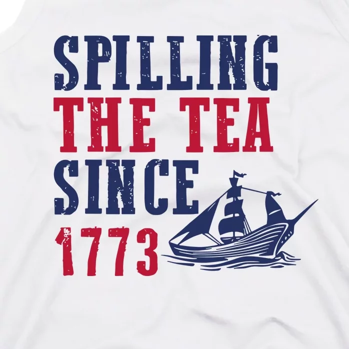 Spilling The Tea Since 1773 4th Of July Republican Patriotic Tank Top