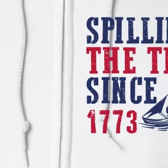 Spilling The Tea Since 1773 4th Of July Republican Patriotic Full Zip Hoodie