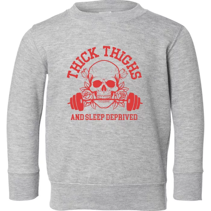 Skull Thick Thighs And Sleep Deprived Toddler Sweatshirt