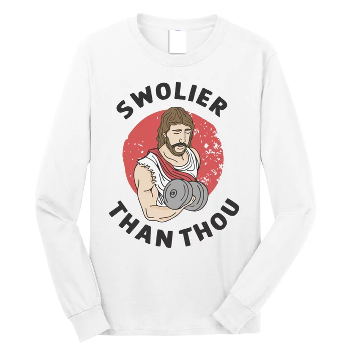 Swolier Than Thou Funny Jesus Long Sleeve Shirt