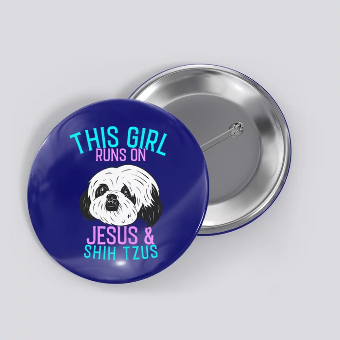 Shih Tzu This Girl Runs On Jesus And Shih Tzus Button