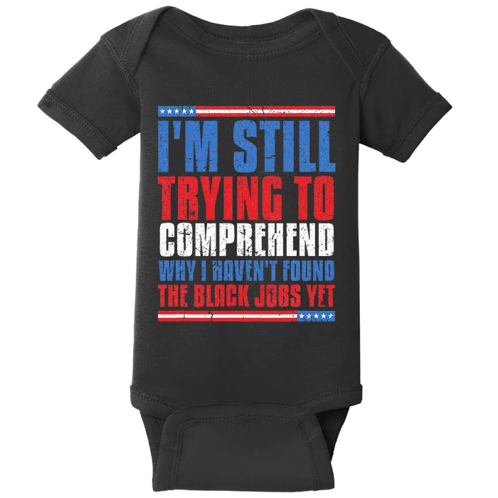 Still Trying To Comprehend Why I HavenT Found Black Jobs Baby Bodysuit