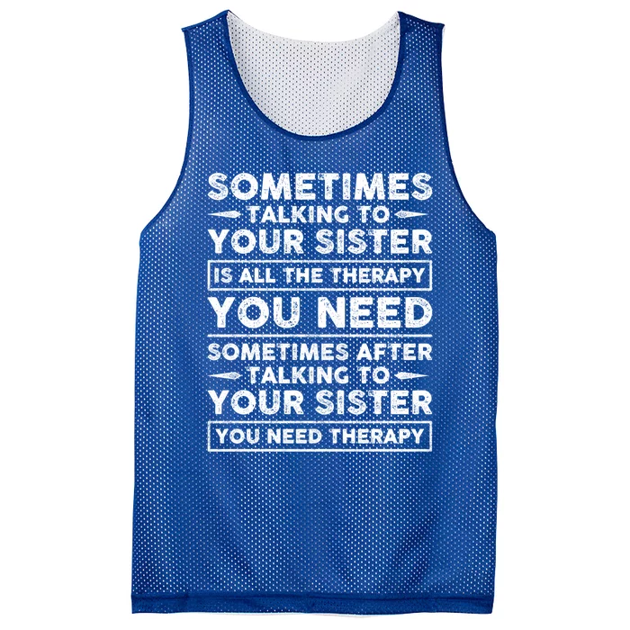 Sometimes Talking To Your Sister Is All The Therapy You Need Gift Mesh Reversible Basketball Jersey Tank