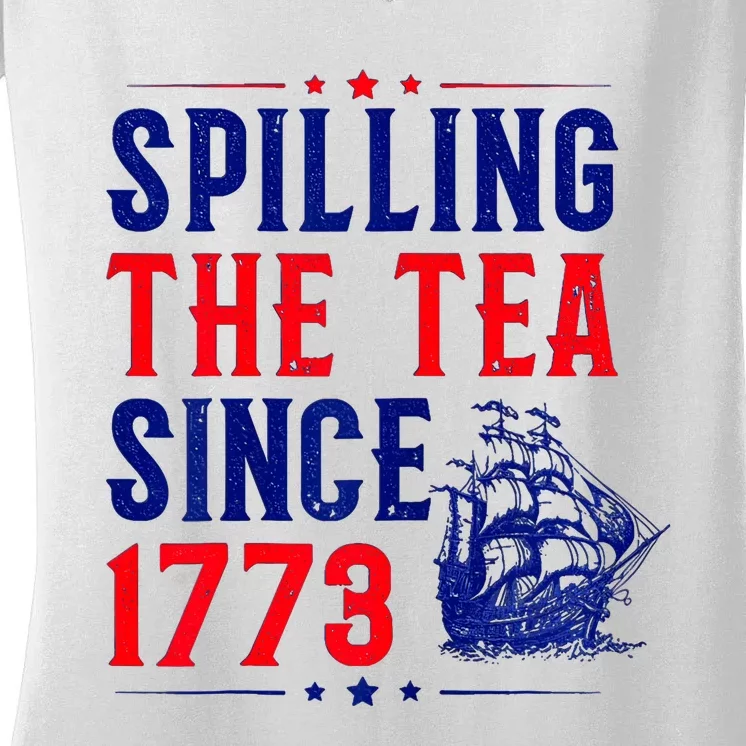 Spilling The Tea Since 1773 4th Of July Women's V-Neck T-Shirt