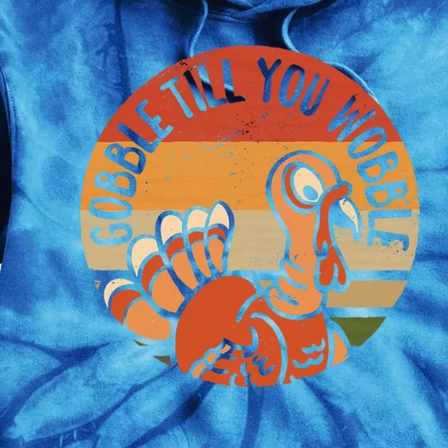 Sunset Turkey Thanksgiving Day Gobble Till You Wobble Great Gift Tie Dye Hoodie