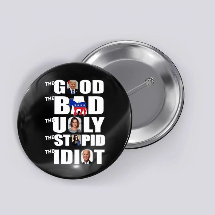 Support Trump The Good The Bad The Ugly The Stupid The Idiot Button