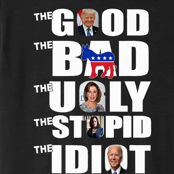 Support Trump The Good The Bad The Ugly The Stupid The Idiot ChromaSoft Performance T-Shirt