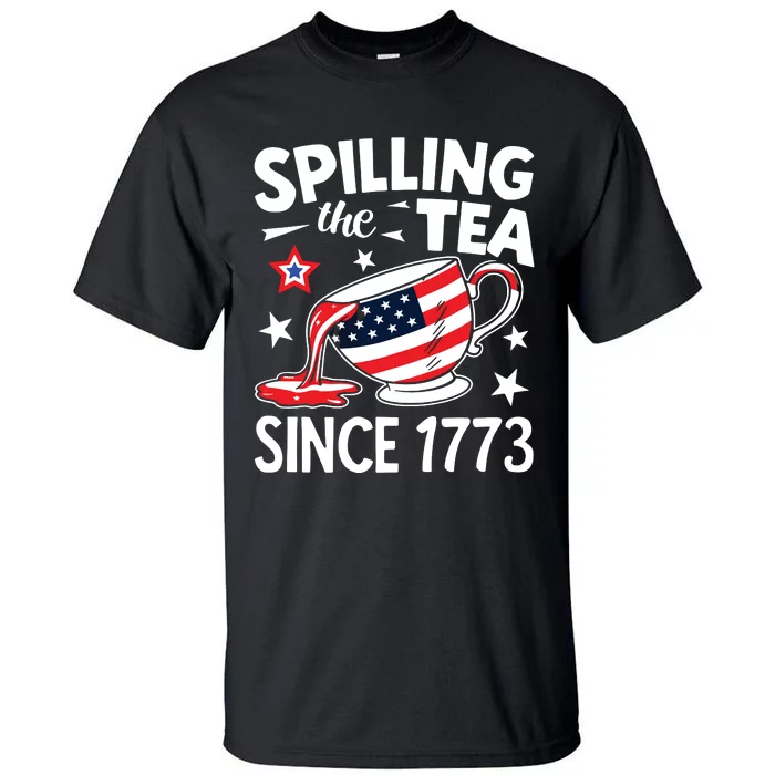 Spilling The Tea Since 1773 Funny Patriotic Tall T-Shirt