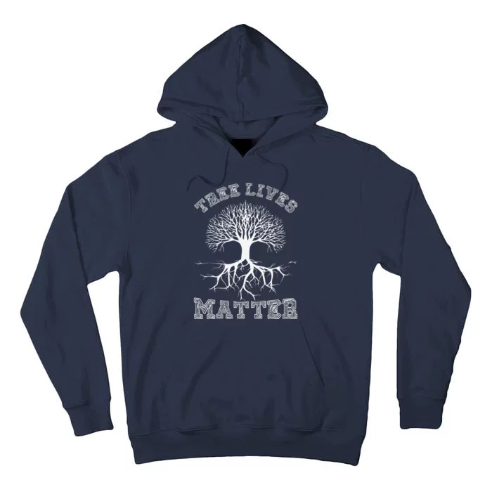 Save The Trees Tree Lives Matter Arbor Day Tall Hoodie