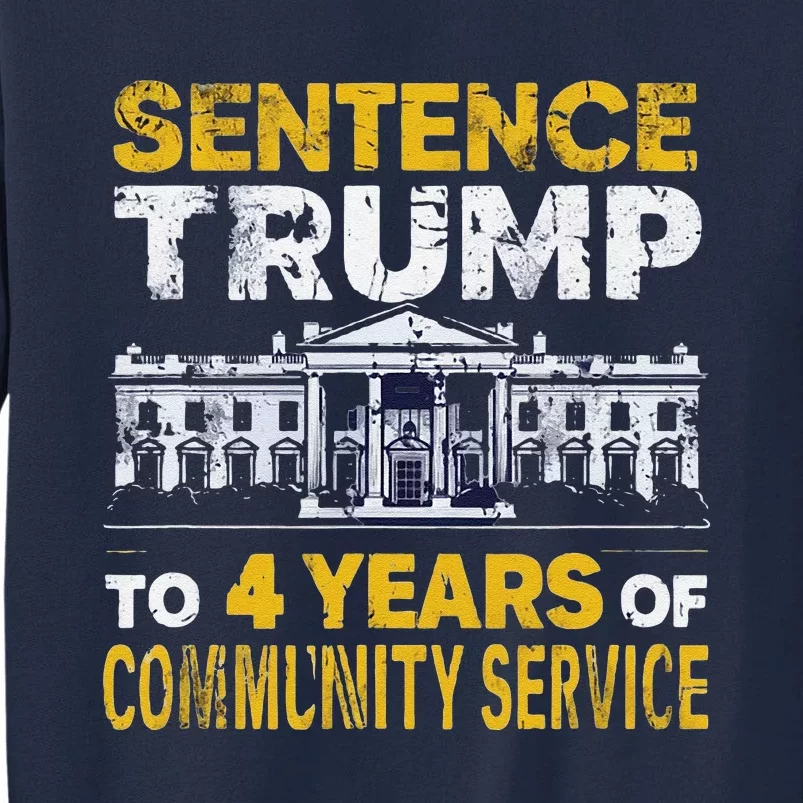 Sentence Trump To 4 Years Of Community Service Tall Sweatshirt