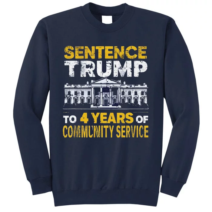 Sentence Trump To 4 Years Of Community Service Tall Sweatshirt