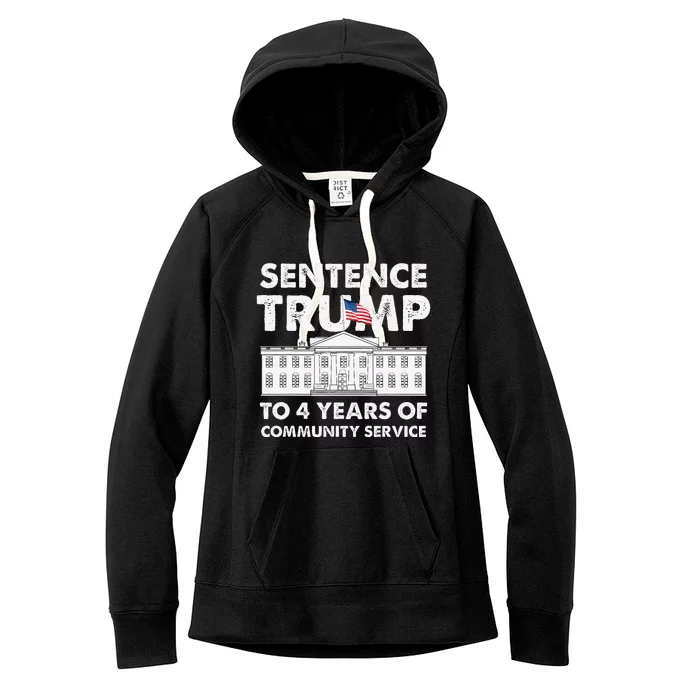 Sentence Trump To 4 Years Of Community Service Trump Women's Fleece Hoodie