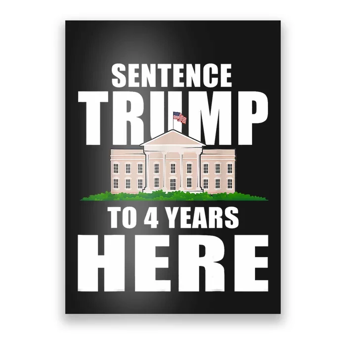 Sentence Trump To 4 Years Here Trump 2024 Funny 4th Of July Poster