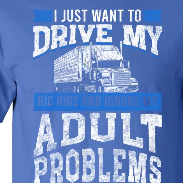 Semi Trailer Truck Driver Drive My Big Rigs Trucker Dad Gift Tall T-Shirt