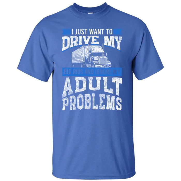 Semi Trailer Truck Driver Drive My Big Rigs Trucker Dad Gift Tall T-Shirt