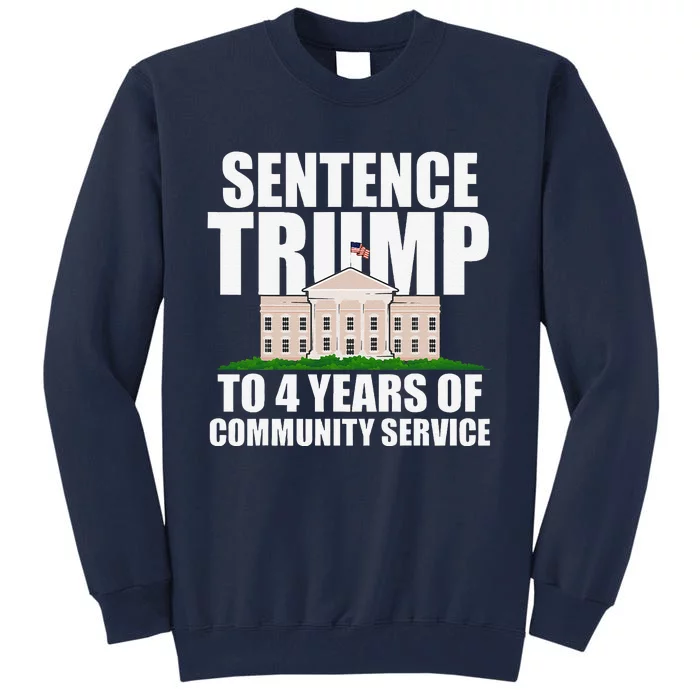 Sentence Trump To 4 Years Of Community Service Tall Sweatshirt