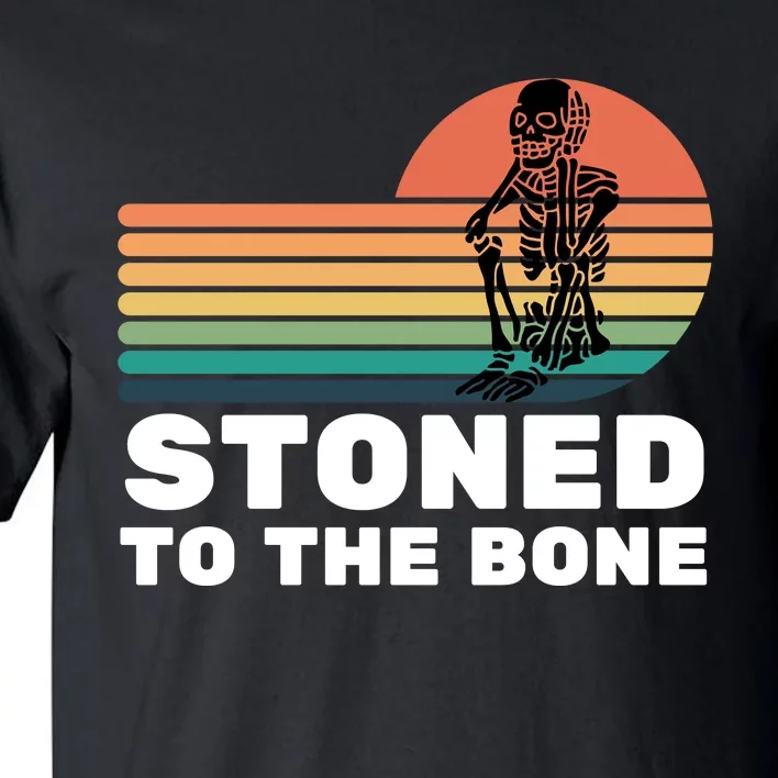 Stoned To The Bone Funny Stoned To The Bone Tall T-Shirt