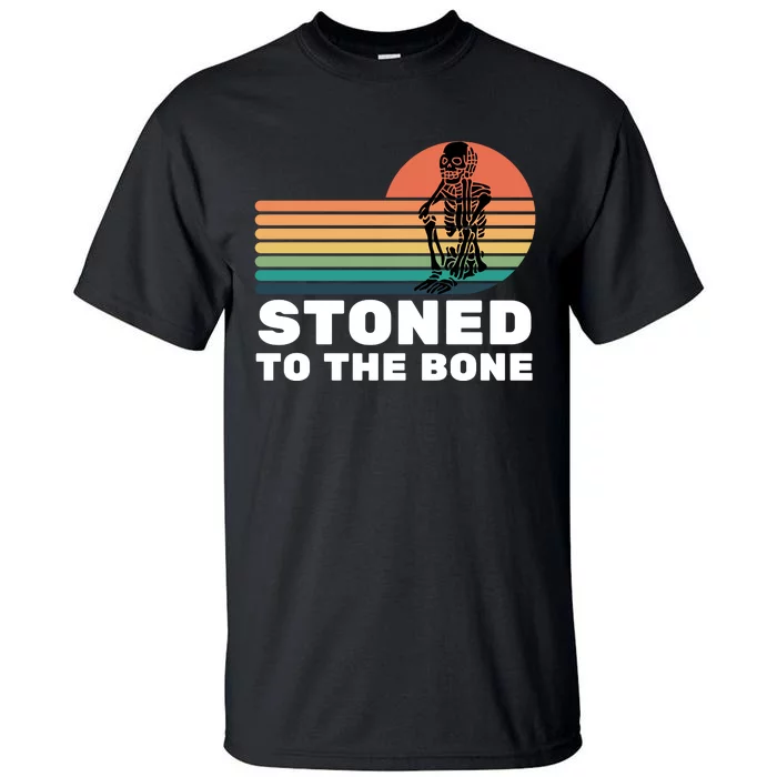 Stoned To The Bone Funny Stoned To The Bone Tall T-Shirt