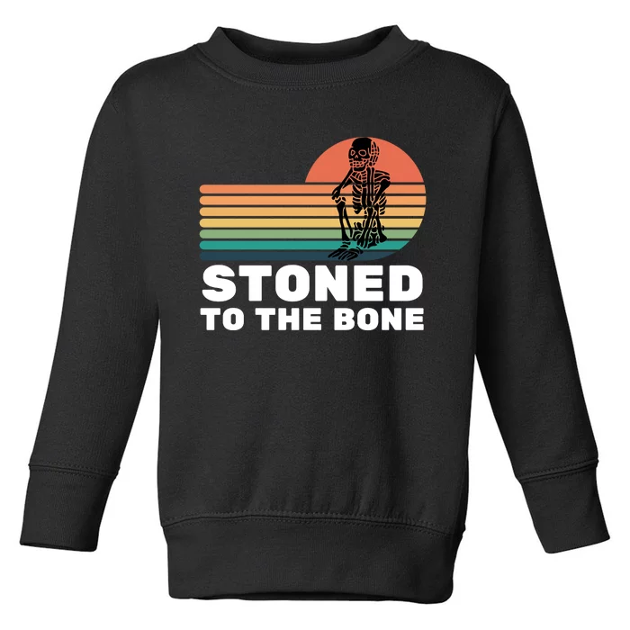 Stoned To The Bone Funny Stoned To The Bone Toddler Sweatshirt