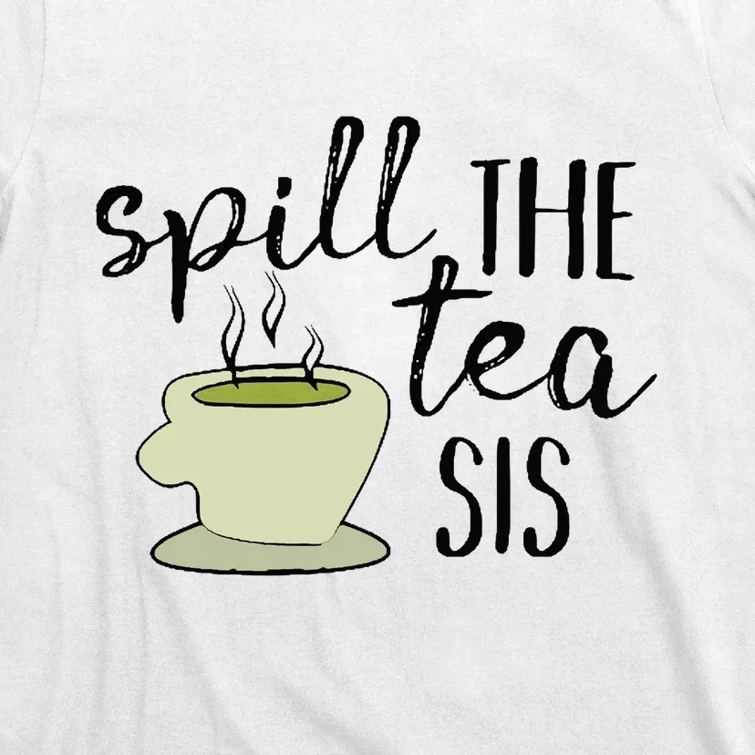 Spill The Tea Sis T-Shirt