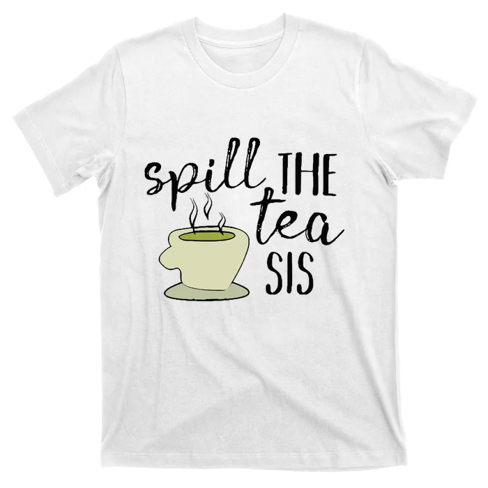 Spill The Tea Sis T-Shirt