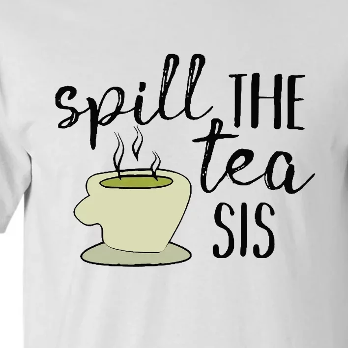 Spill The Tea Sis Tall T-Shirt