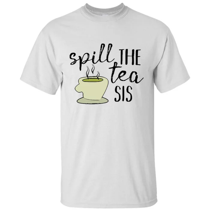 Spill The Tea Sis Tall T-Shirt