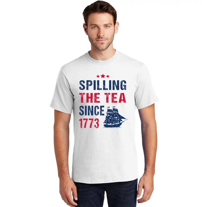 Spilling The Tea Since 1773 Slogan For Patriotic Pride Party Tall T-Shirt