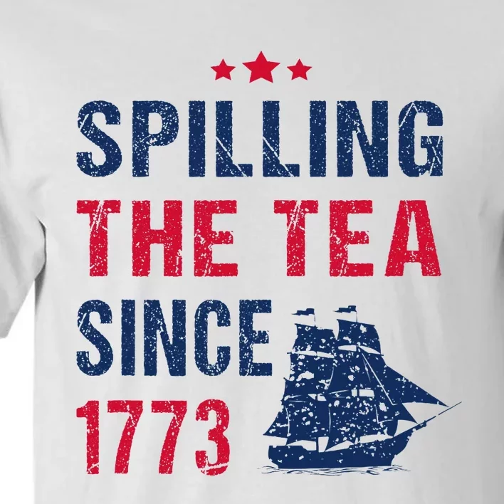 Spilling The Tea Since 1773 Slogan For Patriotic Pride Party Tall T-Shirt