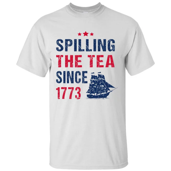 Spilling The Tea Since 1773 Slogan For Patriotic Pride Party Tall T-Shirt