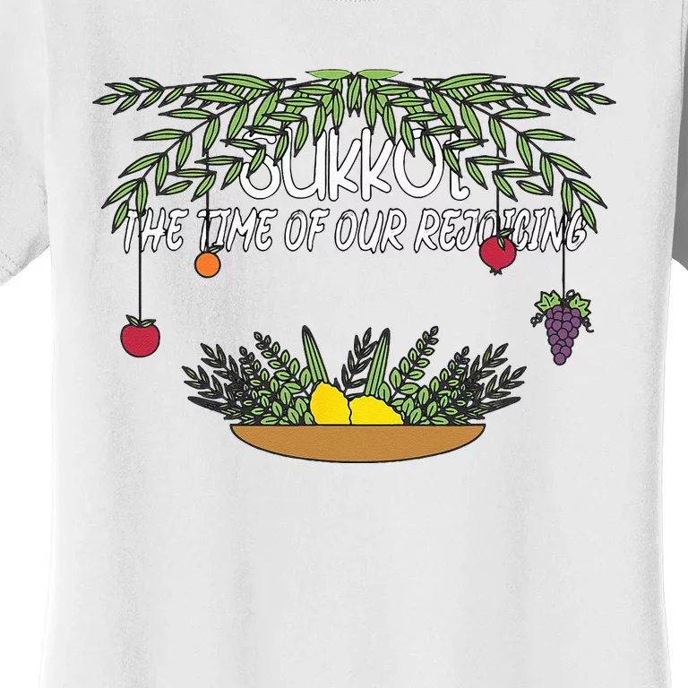 Sukkot The Time Of Our Rejoicing Biblical Feast Women's T-Shirt