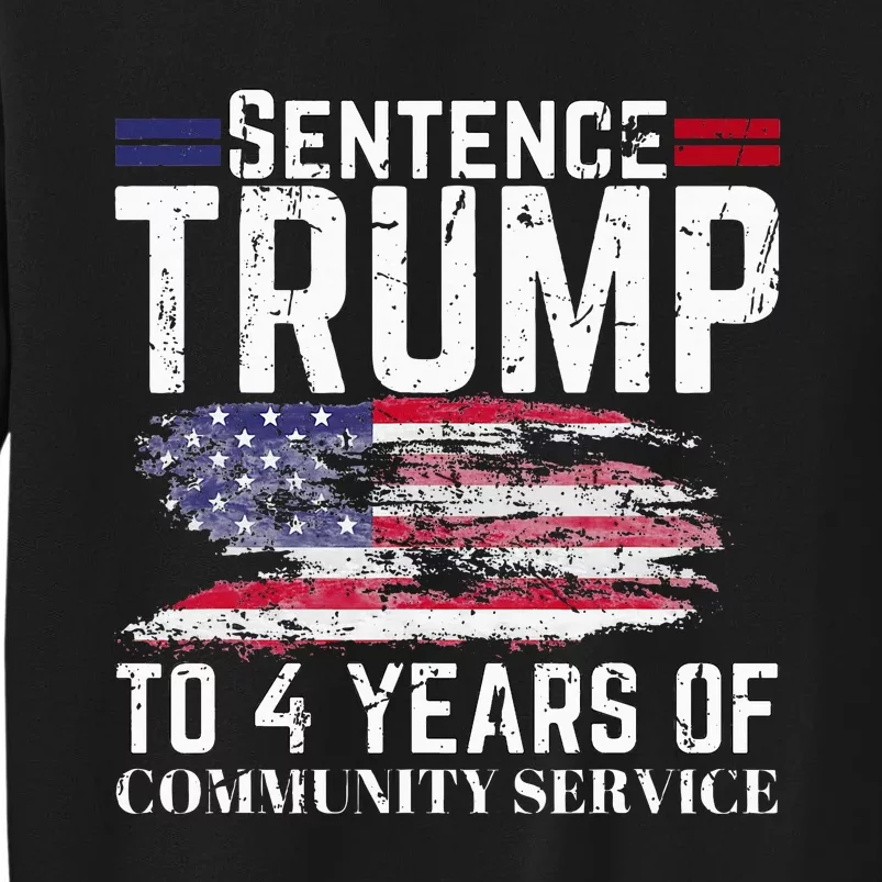 Sentence Trump To 4 Years Of Community Service Tall Sweatshirt