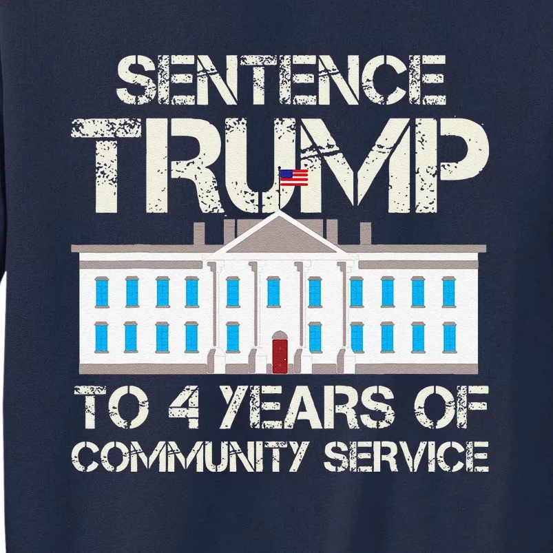 Sentence Trump To 4 Years Of Community Service Tall Sweatshirt