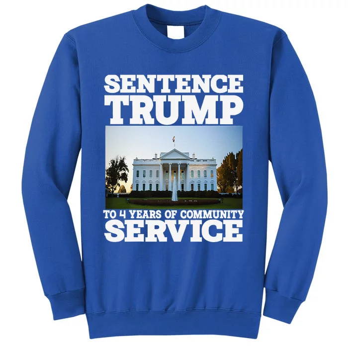 Sentence Trump To 4 Years Of Community Service White House Sweatshirt