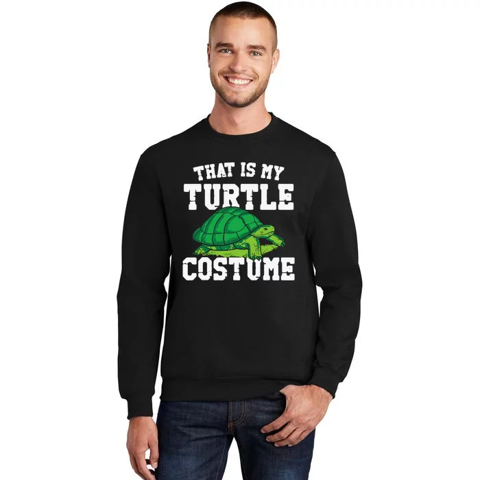 Sea Turtle Tortoise Halloween That Is My Turtle Costume Tall Sweatshirt