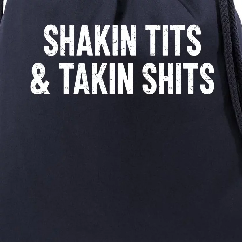 Shakin Tits & Takin Shits Quotes Sayings Drawstring Bag