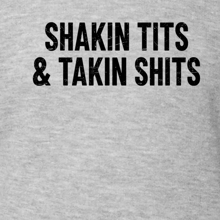 Shakin Tits & Takin Shits Quotes Sayings Toddler Sweatshirt