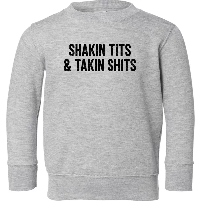 Shakin Tits & Takin Shits Quotes Sayings Toddler Sweatshirt