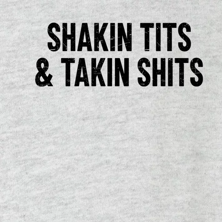 Shakin Tits & Takin Shits Quotes Sayings Toddler Long Sleeve Shirt