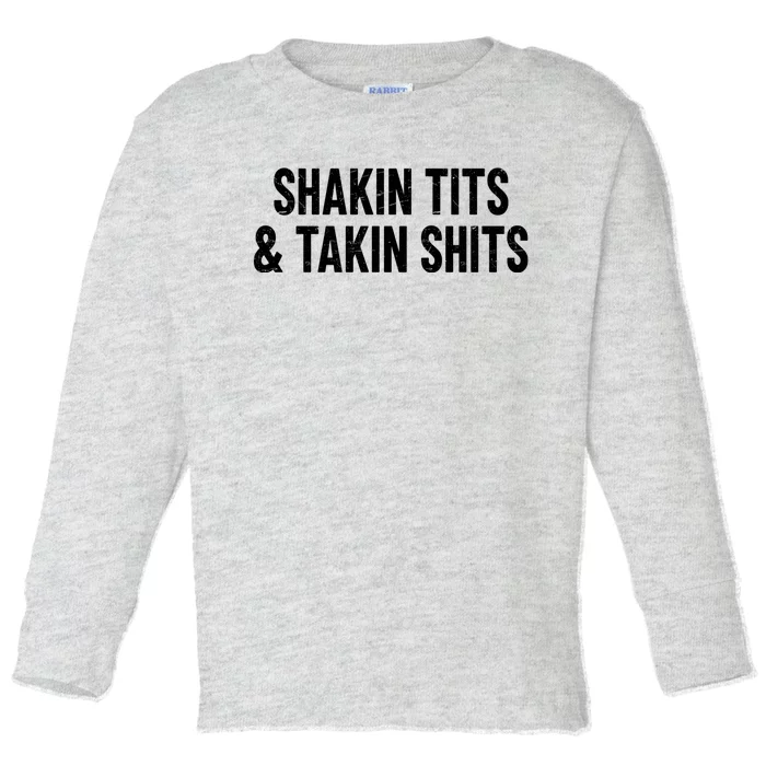 Shakin Tits & Takin Shits Quotes Sayings Toddler Long Sleeve Shirt