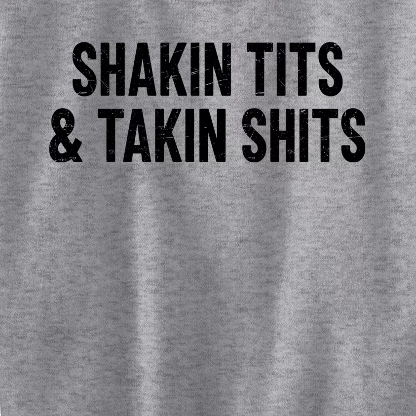 Shakin Tits & Takin Shits Quotes Sayings Kids Sweatshirt