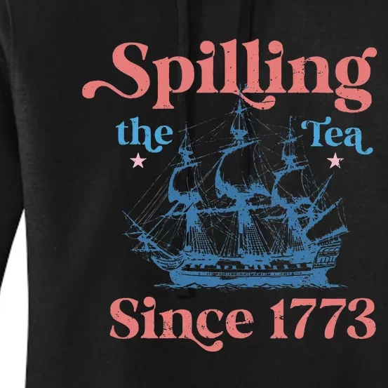 Spillin The Tea Since 1773 Funny 4th Of July Party Women's Pullover Hoodie