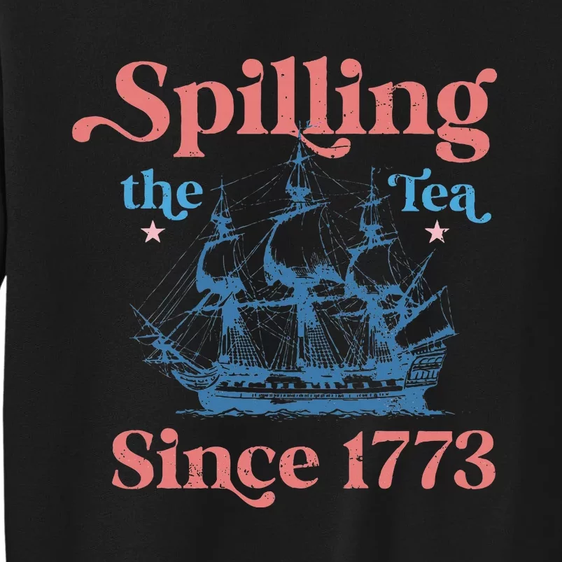 Spillin The Tea Since 1773 Funny 4th Of July Party Tall Sweatshirt