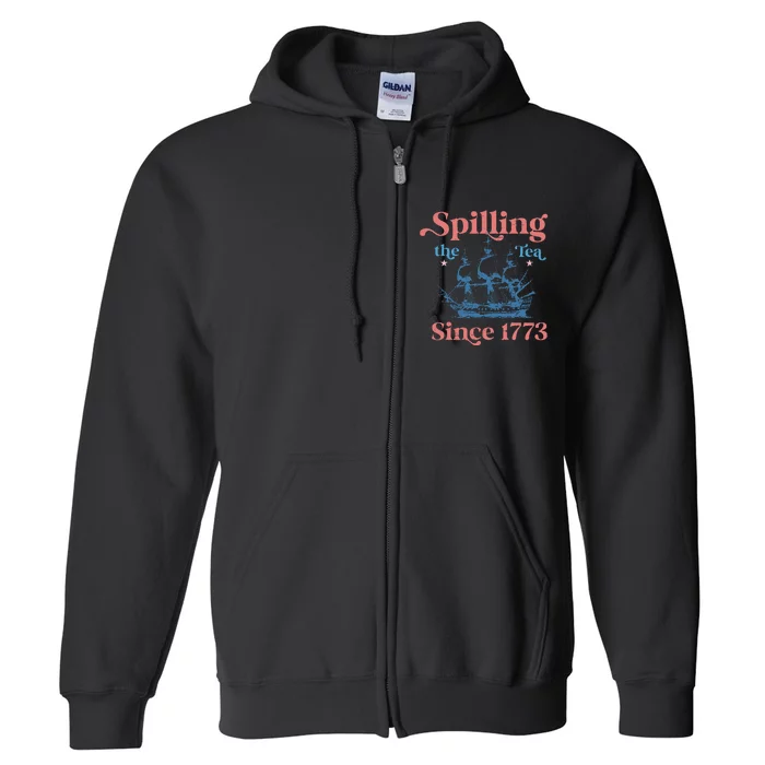 Spillin The Tea Since 1773 Funny 4th Of July Party Full Zip Hoodie