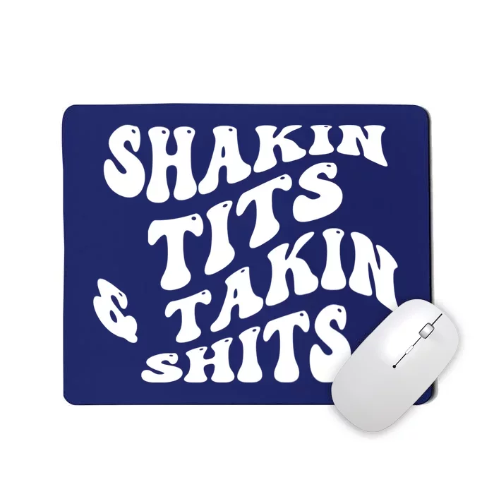 Shakin Tits & Takin Shits Quotes Sayings Mousepad