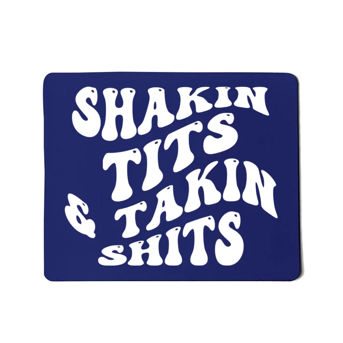 Shakin Tits & Takin Shits Quotes Sayings Mousepad